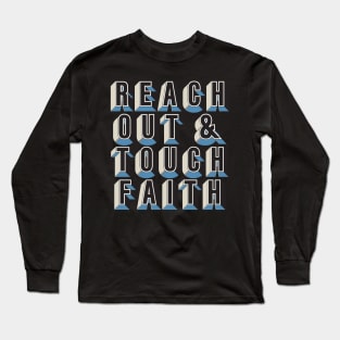 Reach Out & Touch Faith. Long Sleeve T-Shirt